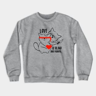 Love is blind and painful Crewneck Sweatshirt